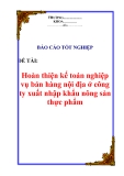 Báo cáo tốt nghiệp: Hoàn thiện kế toán nghiệp vụ bán hàng nội địa ở công ty xuất nhập khẩu nông sản thực phẩm Hà Nội