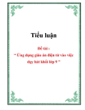 Tiểu luận: Ứng dụng giáo án điện tử vào việc dạy hát học sinh lớp 9