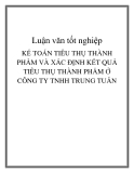 Luận văn tốt nghiệp: Kế toán tiêu thụ thành phẩm và xác định kết quả tiêu thụ thành phẩm ở Công ty TNHH Trung Tuấn