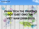 PHÂN TÍCH THỊ TRƯỜNG BỘT GIẶT OMO TẠI  VIỆT NAM (2008-2010)