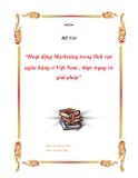 Đề tài: Hoạt động Marketing trong lĩnh vực ngân hàng ở Việt Nam , thực trạng và giải pháp