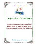 Luận văn: “Nâng cao hiệu quả huy động vốn từ khách hàng cá nhân tại ngân hàng Công thương chi nhánh Hai Bà Trưng”