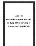 Giải pháp nâng cao hiệu quả sử dụng TSCĐ tại Công ty Cao su Sao Vàng Hà Nội