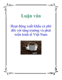 Luận văn:  Hoạt động xuất khẩu cà phê đối với tăng trưởng và phát triển kinh tế Việt Nam