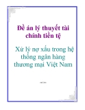 Đề án lý thuyết tài chính tiền tệ:  Xử lý nợ xấu trong hệ thống ngân hàng thương mại Việt Nam