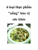 Tài liệu 6 loại thực phẩm 'uống' bảo vệ sức khỏe