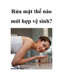 Rửa mặt thế nào mới hợp vệ sinh?
