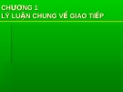 Bài thuyết trình các kỹ năng giao tiếp - Chương 1 - Lý luận chung về giao tiếp 