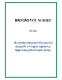 Đề tài: Giải pháp nâng cao hiệu quả tín dụng đối với người nghèo tại Ngân hàng Chính sách xã hội