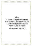 Đề tài " KẾ TOÁN TẬP HỢP CHI PHÍ SẢN XUẤT VÀ TÍNH GIÁ THÀNH SẢN PHẨM TẠI CÔNG TY CỔ PHẦN VÀ PHÁT TRIỂN CÔNG NGHỆ HÀ NỘI "