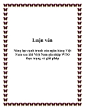 Đề tài “Năng lực cạnh tranh của ngân hàng Việt Nam sau khi Việt Nam gia nhập WTO thực trạng và giải pháp”