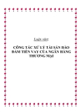 Luận văn: CÔNG TÁC XỬ LÝ TÀI SẢN BẢO ĐẢM TIỀN VAY CỦA NGÂN HÀNG THƯƠNG MẠI