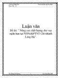 Đề tài: " Nâng cao chất lượng cho vay ngắn hạn tại NHNo&PTNT Chi nhánh Láng Hạ”.