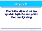 Chương 10: Phát triển, định vị, và tạo sự khác biệt cho sản phẩm theo chu kỳ sống