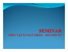 ĐỀ TÀI VẬT LÝ HẠT NHÂN " CÁC HẠT SƠ CẤP SEMINAR "