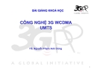 BÀI GIẢNG KHOÁ HỌC CÔNG NGHỆ 3G WCDMA UMTS - TS. Nguyễn Phạm Anh Dũng