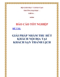 BÁO CÁO TỐT NGHIỆP:" GIẢI PHÁP NHẰM THU HÚT KHÁCH NỘI ĐỊA TẠI KHÁCH SẠN THANH LỊCH "