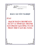 BÁO CÁO TỐT NGHIỆP:" HẠCH TOÁN CHI PHÍ SẢN XUẤT VÀ TÍNH GIÁ THÀNH SẢN PHẢM TẠI CÔNG TY CỔ PHẦN THUỶ SẢN ĐÀ NẴNG "