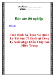 Báo cáo tốt nghiệp: “Tình Hình Kế Toán Và Quản Lý Tài Sản Cố Định tại Công Ty Xuất nhập khẩu Thủy Sản Miền Trung”