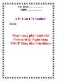 Báo cáo tốt nghiệp:Thực trạng phát hành thẻ Flexicard tại Ngân hàng TMCP Xăng dầu Petrolimex