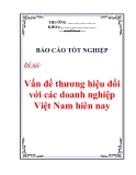 Báo cáo tốt nghiệp:Vấn đề thương hiệu đồi với các doanh nghiệp Việt Nam hiên nay