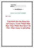 Báo cáo: Tình hình tiêu thụ hàng hóa tại Công ty Trách Nhiệm Hữu Hạn Thực Phẩm Rau Quả Cần Thơ: Thực trạng và giải pháp