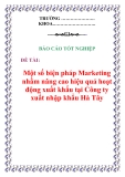 Báo cáo tốt nghiệp: "Một số biện pháp Marketing nhằm nâng cao hiệu quả hoạt động xuất khẩu tại Công ty xuất nhập khẩu Hà Tây".