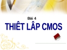 BÀI 4 - THIẾT LẬP CMOS