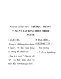 Giáo án thể dục lớp 3  – Bài : 64 TUNG VÀ BẮT BÓNG THEO NHÓM NGƯỜI
