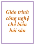 Giáo trình công nghệ chế biến hải sản