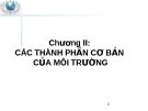 CHƯƠNG II: CÁC THÀNH PHẦN CƠ BẢN CỦA MÔI TRƯỜNG