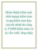 Hoàn thiện kiểm soát chất lượng kiểm toán trong kiểm toán báo cáo tài chính do công ty TNHH kiểm toán và tư vấn A&C thực hiện