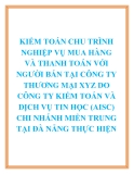 KIỂM TOÁN CHU TRÌNH NGHIỆP VỤ MUA HÀNG VÀ THANH TOÁN VỚI NGƯỜI BÁN TẠI CÔNG TY THƯƠNG MẠI XYZ DO CÔNG TY KIỂM TOÁN VÀ DỊCH VỤ TIN HỌC (AISC) CHI NHÁNH MIỀN TRUNG TẠI ĐÀ NẴNG THỰC HIỆN