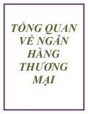 Đề tài về: TỔNG QUAN VỀ NGÂN HÀNG THƯƠNG MẠI