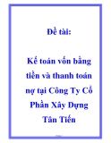 Đề tài: Kế toán vốn bằng tiền và thanh toán nợ tại Công Ty Cổ Phần Xây Dựng Tân Tiến