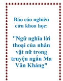 Báo cáo nghiên cứu khoa học: "Ngữ nghĩa lời thoại của nhân vật nữ trong truyện ngắn Ma Văn Kháng"