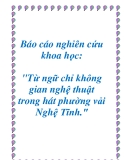 Báo cáo nghiên cứu khoa học: "Từ ngữ chỉ không gian nghệ thuật trong hát phường vải Nghệ Tĩnh."
