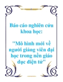 Báo cáo nghiên cứu khoa học: "Mô hình mới về người giảng viên đại học trong nền giáo dục điện tử"