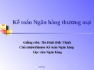 Kế toan Ngân hang thương mại - Giảng viên: Ths Đinh Đức Thịnh