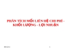 PHÂN TÍCH MỐI LIÊN HỆ CHI PHÍ KHỐI LƯỢNG - LỢI NHUẬN