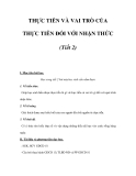 THỰC TIỄN VÀ VAI TRÒ CỦA THỰC TIỄN ĐỐI VỚI NHẬN THỨC (Tiết 2) 