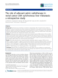 Báo cáo khoa học: "The role of adjuvant pelvic radiotherapy in rectal cancer with synchronous liver metastasis: a retrospective study"