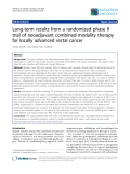 Báo cáo khoa học: "Long-term results from a randomized phase II trial of neoadjuvant combined-modality therapy for locally advanced rectal cancer"