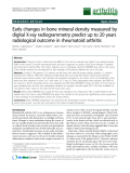 Báo cáo y học: "Early changes in bone mineral density measured by digital X-ray radiogrammetry predict up to 20 years radiological outcome in rheumatoid arthritis"