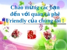 Bài thuyết trình kế hoạch kinh doanh " Quán cà phê Friendly "