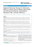 Báo cáo y học: "Dialectical Behavioral Therapy for Adolescents (DBT-A): a clinical Trial for Patients with suicidal and self-injurious Behavior and Borderline Symptoms with a one-year Follow-up"