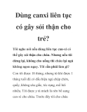 Dùng canxi liên tục có gây sỏi thận cho trẻ?