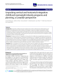 báo cáo khoa học: " Unpacking vertical and horizontal integration: childhood overweight/obesity programs and planning, a Canadian perspective"