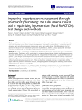 báo cáo khoa học: "Improving hypertension management through pharmacist prescribing; the rural alberta clinical trial in optimizing hypertension (Rural RxACTION): trial design and methods"