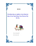 Báo cáo tốt nghiệp: Giải pháp nâng cao nghiệp vụ hoạt động huy động vốn tại Ngân Hàng Công Thương Tỉnh Hà Tây